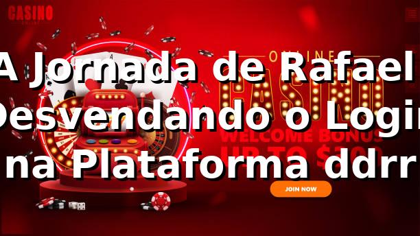 A Jornada de Rafael: Desvendando o Login na Plataforma ddrr 🃏